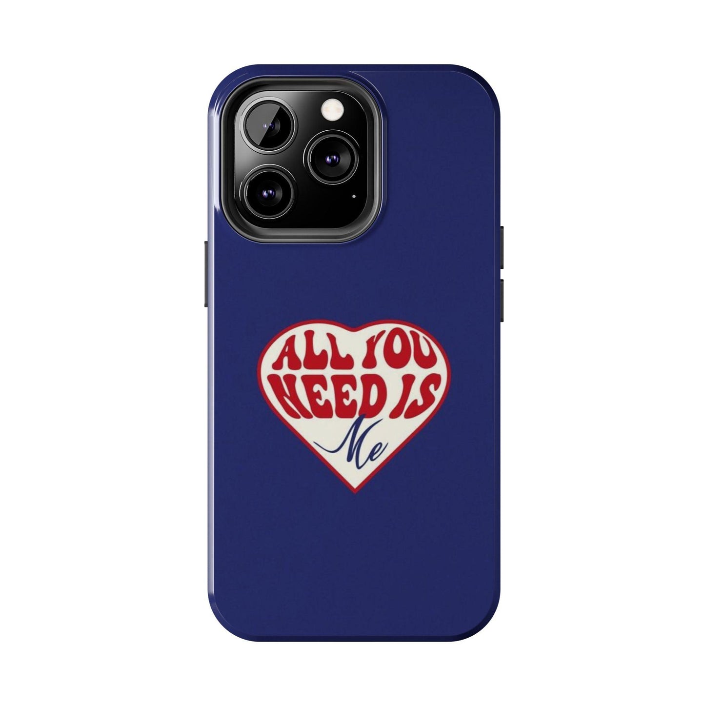 All You Need Is Me Tough iPhone Cases