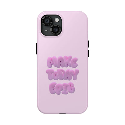 Make Today Epic Tough iPhone Cases