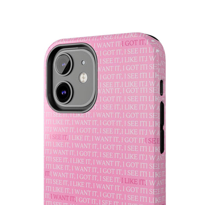 I See It, I Like It, I Want It, I Got It Tough iPhone Cases