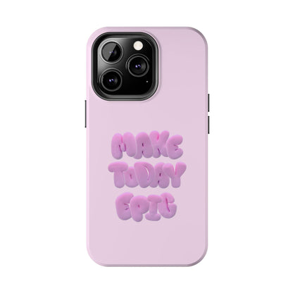 Make Today Epic Tough iPhone Cases