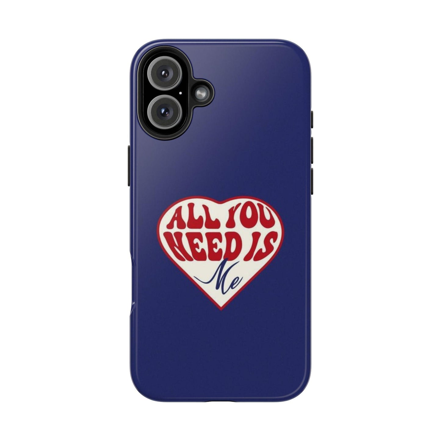 All You Need Is Me Tough iPhone Cases