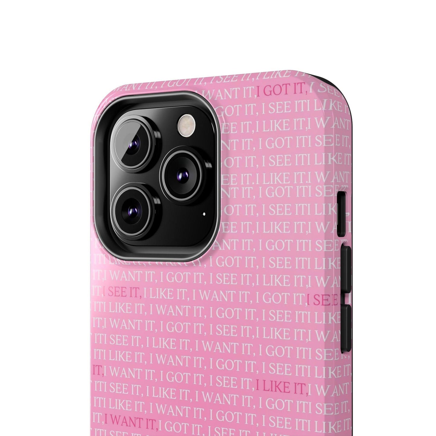 I See It, I Like It, I Want It, I Got It Tough iPhone Cases