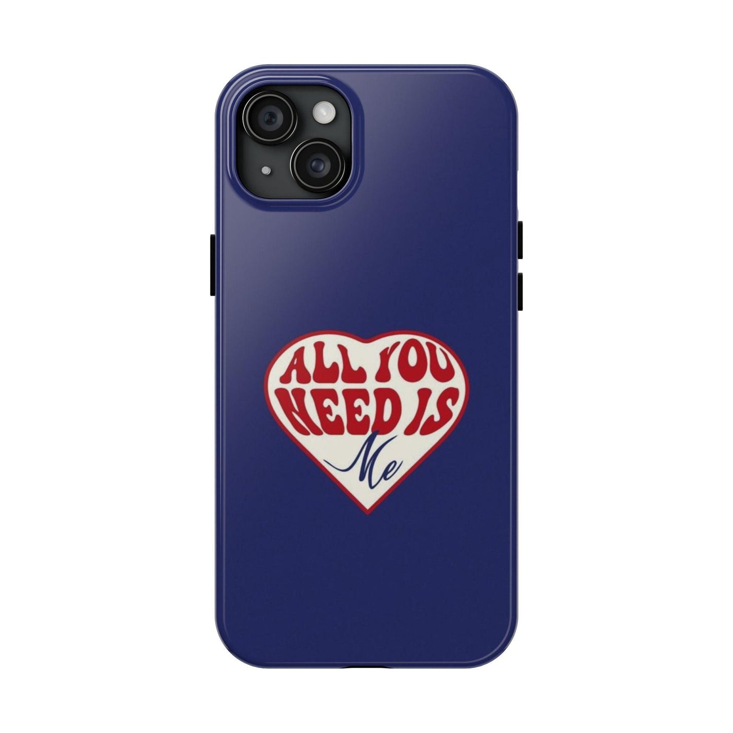 All You Need Is Me Tough iPhone Cases