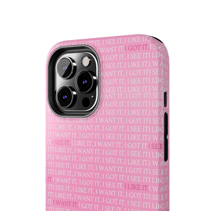 I See It, I Like It, I Want It, I Got It Tough iPhone Cases