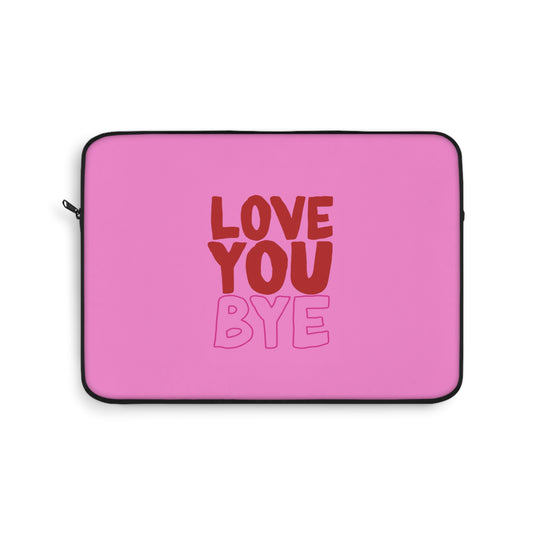 Love You Bye Laptop Sleeve