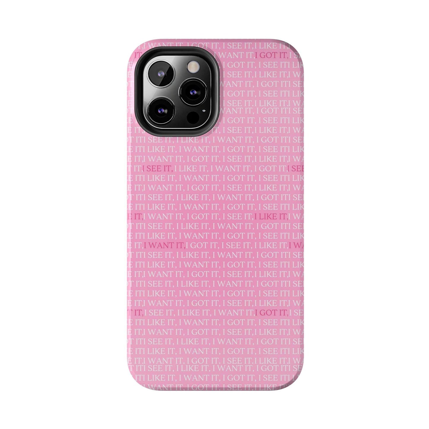 I See It, I Like It, I Want It, I Got It Tough iPhone Cases