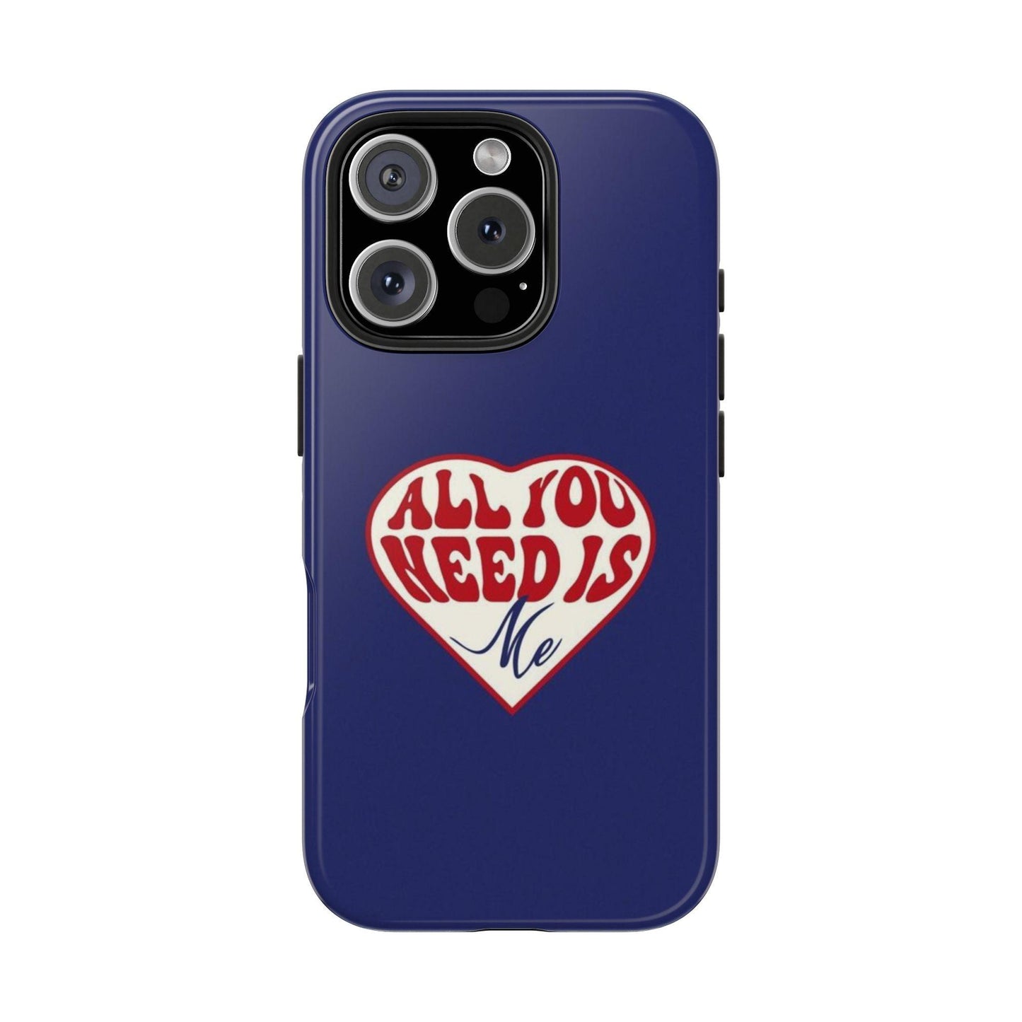 All You Need Is Me Tough iPhone Cases