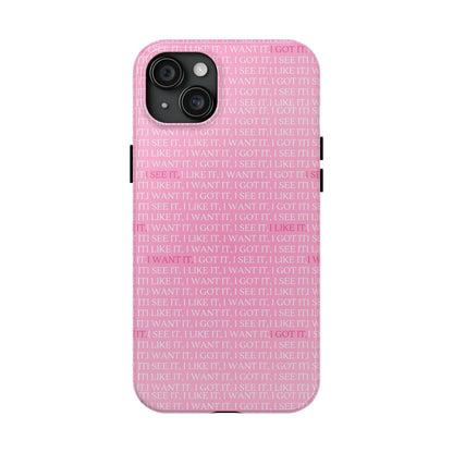 I See It, I Like It, I Want It, I Got It Tough iPhone Cases