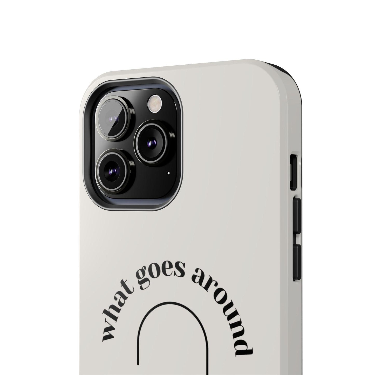 What Goes Around Tough iPhone Cases