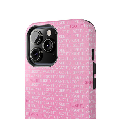 I See It, I Like It, I Want It, I Got It Tough iPhone Cases