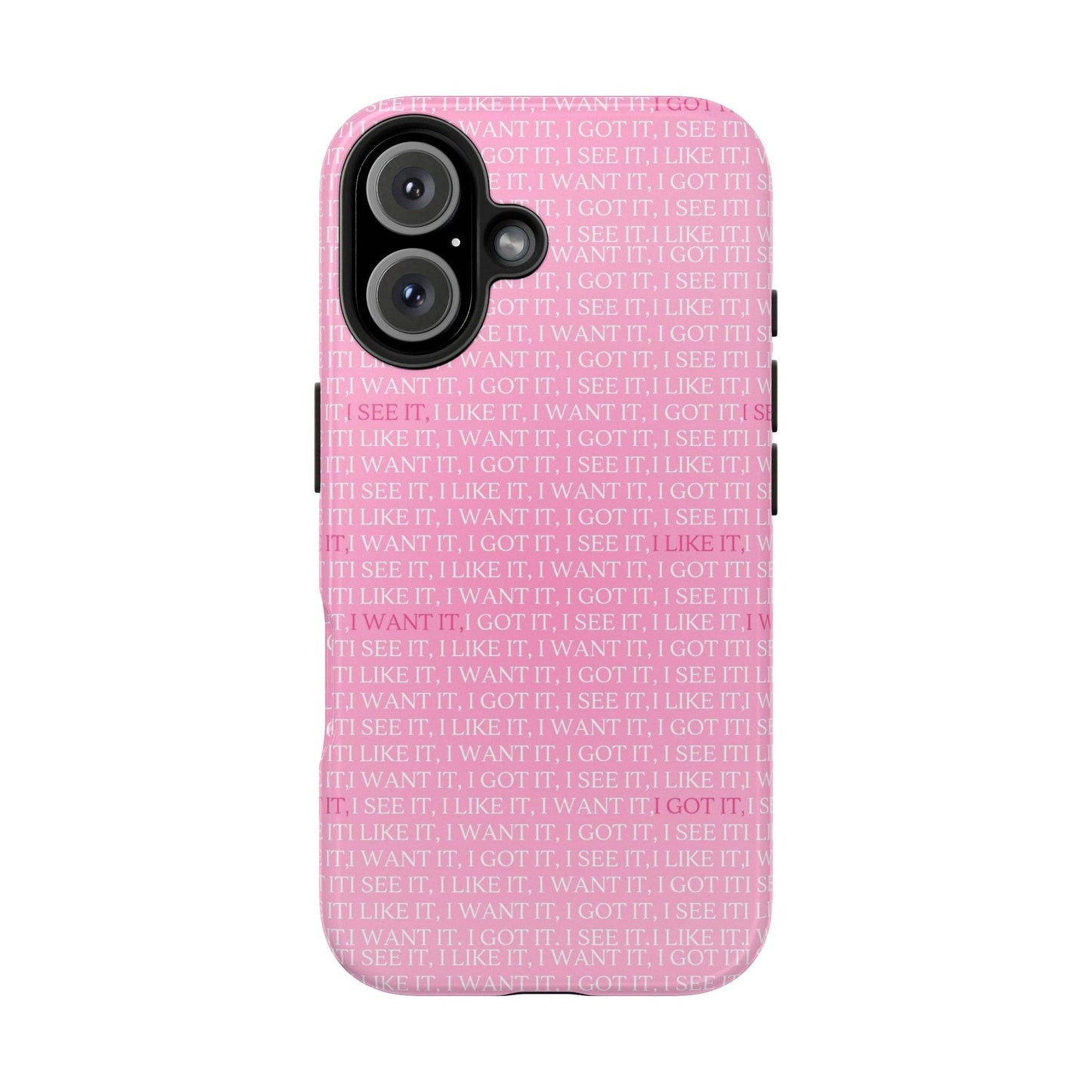 I See It, I Like It, I Want It, I Got It Tough iPhone Cases