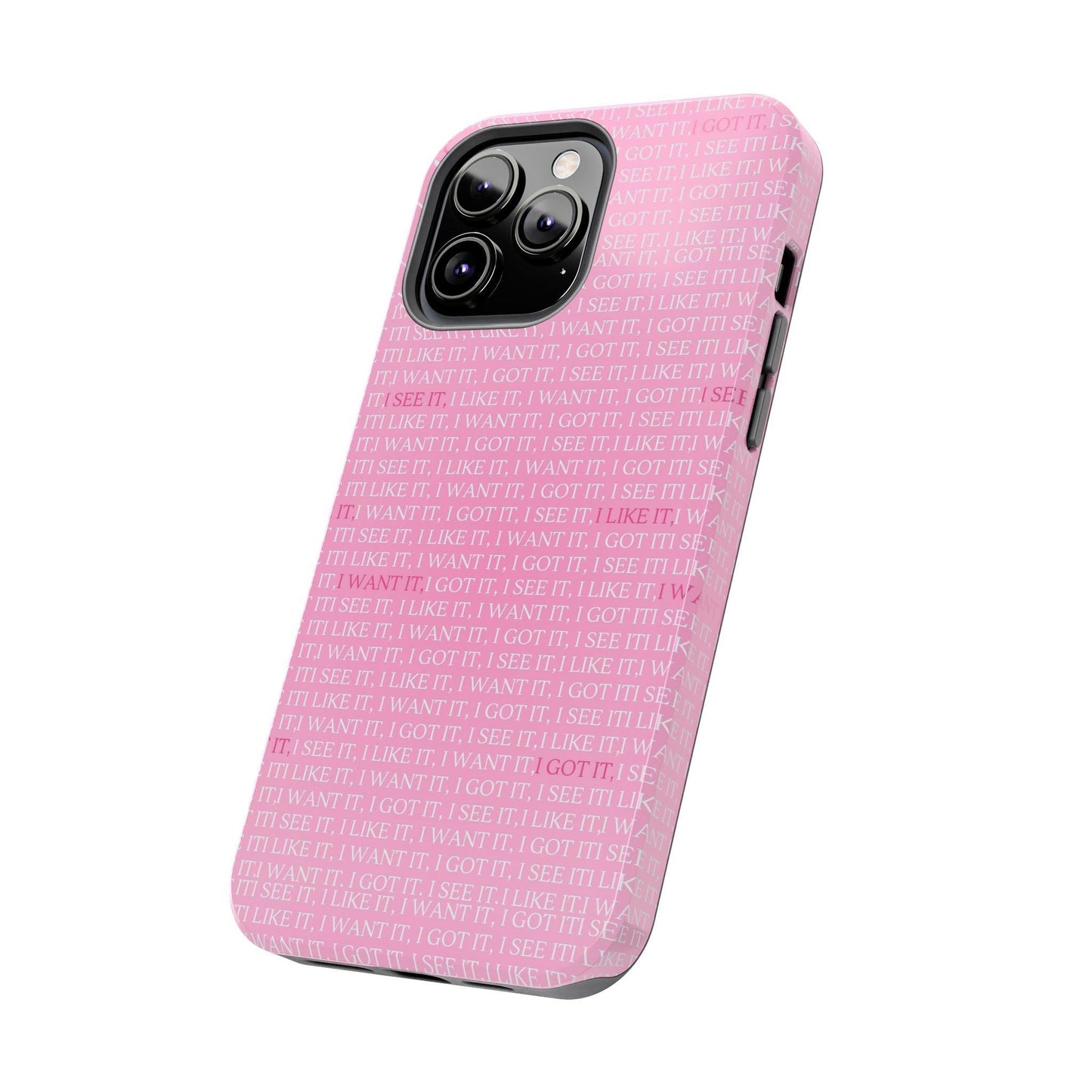 I See It, I Like It, I Want It, I Got It Tough iPhone Cases