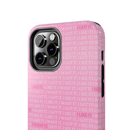 I See It, I Like It, I Want It, I Got It Tough iPhone Cases