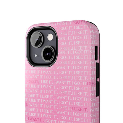 I See It, I Like It, I Want It, I Got It Tough iPhone Cases