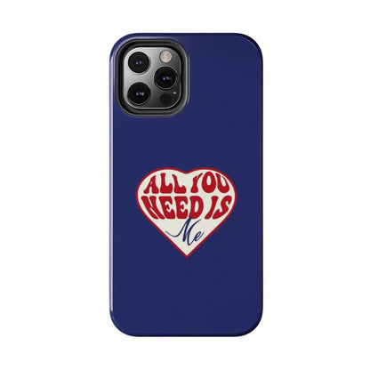 All You Need Is Me Tough iPhone Cases