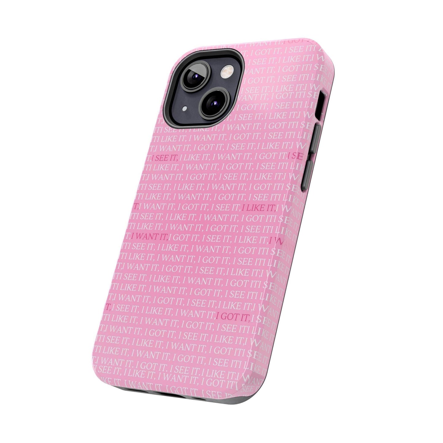 I See It, I Like It, I Want It, I Got It Tough iPhone Cases