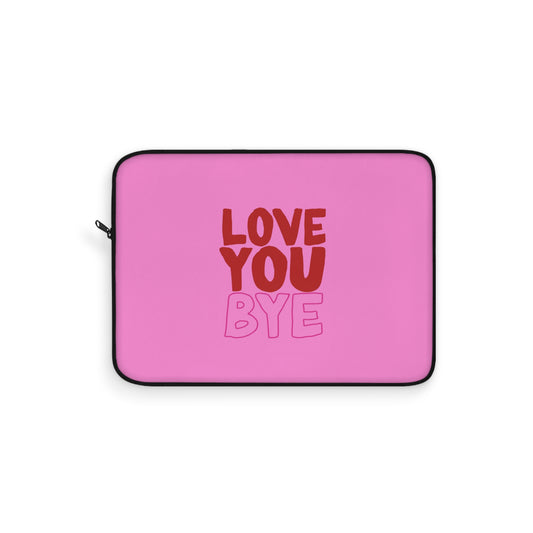 Love You Bye Laptop Sleeve