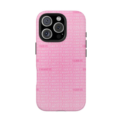 I See It, I Like It, I Want It, I Got It Tough iPhone Cases