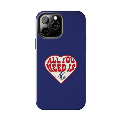 All You Need Is Me Tough iPhone Cases