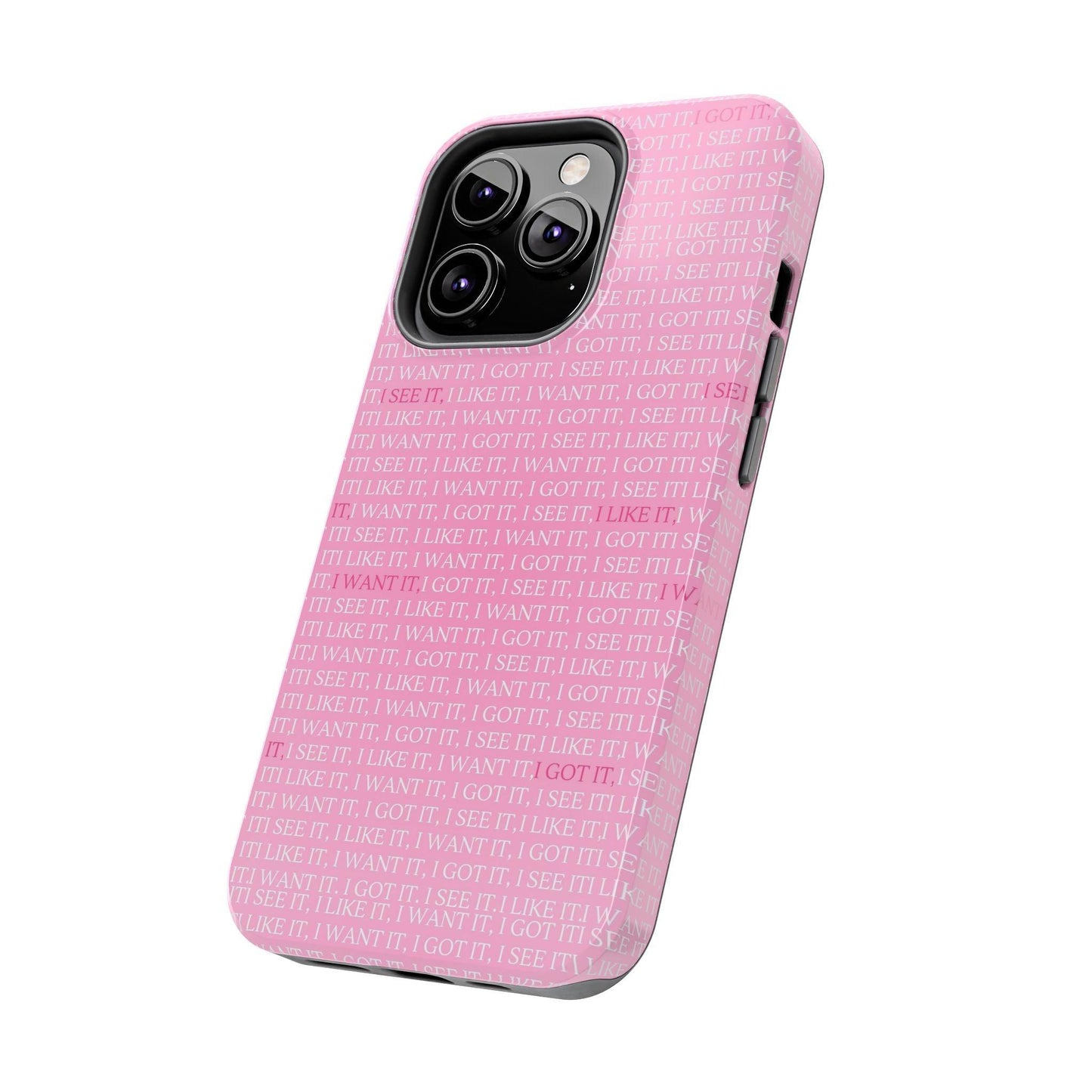 I See It, I Like It, I Want It, I Got It Tough iPhone Cases