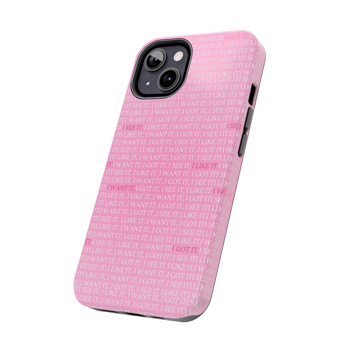 I See It, I Like It, I Want It, I Got It Tough iPhone Cases