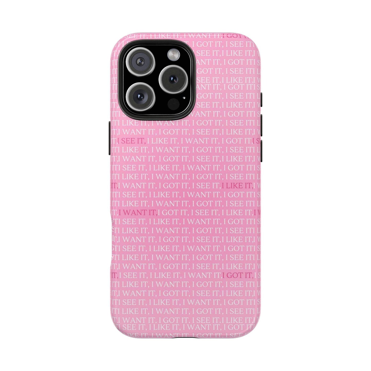 I See It, I Like It, I Want It, I Got It Tough iPhone Cases