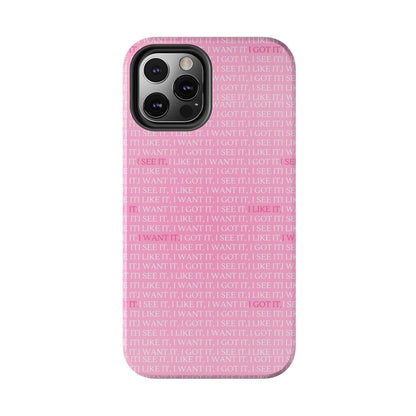 I See It, I Like It, I Want It, I Got It Tough iPhone Cases