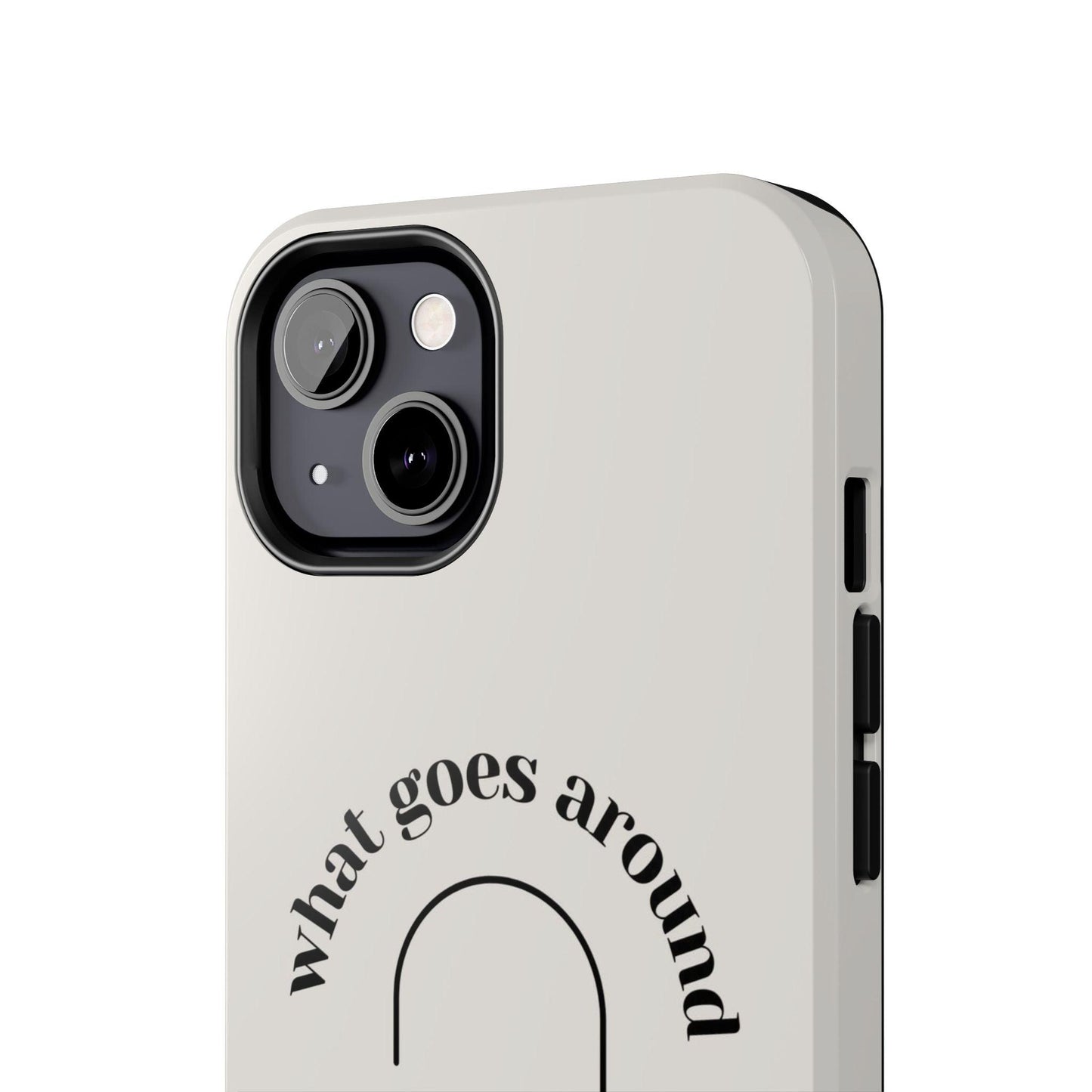 What Goes Around Tough iPhone Cases