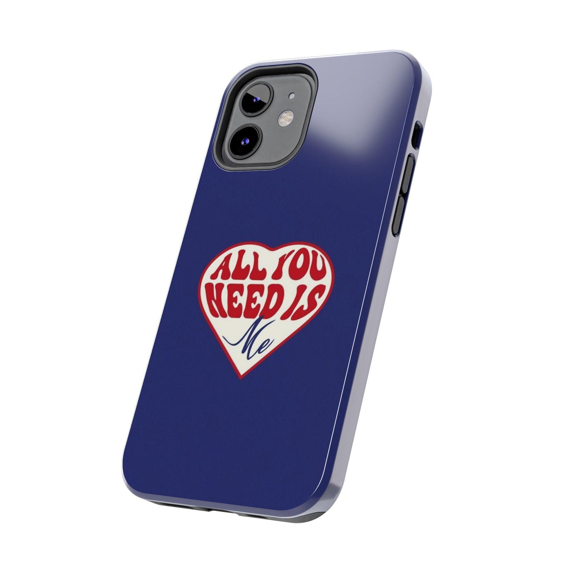 All You Need Is Me Tough iPhone Cases - SmartHomeGoodies