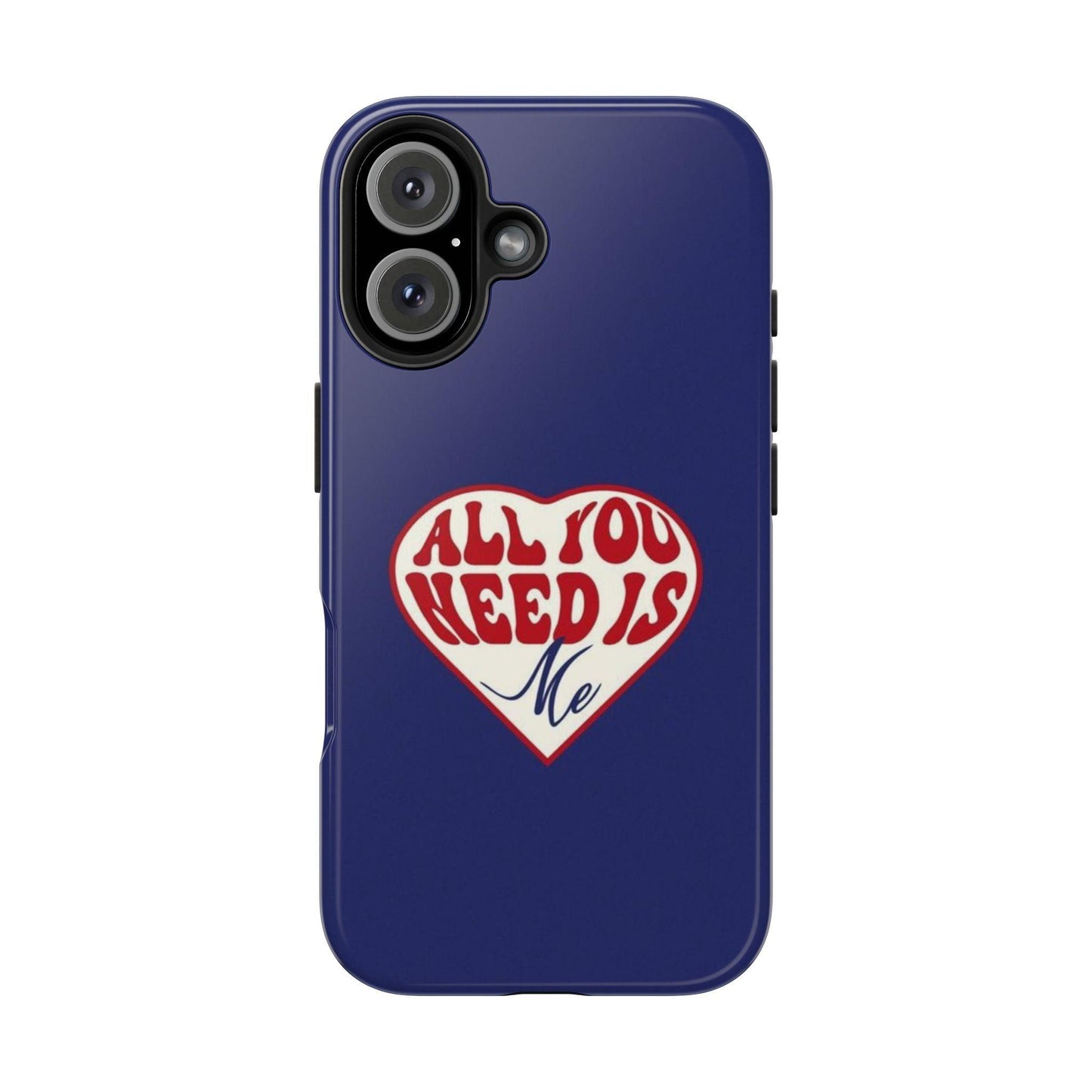 All You Need Is Me Tough iPhone Cases - SmartHomeGoodies
