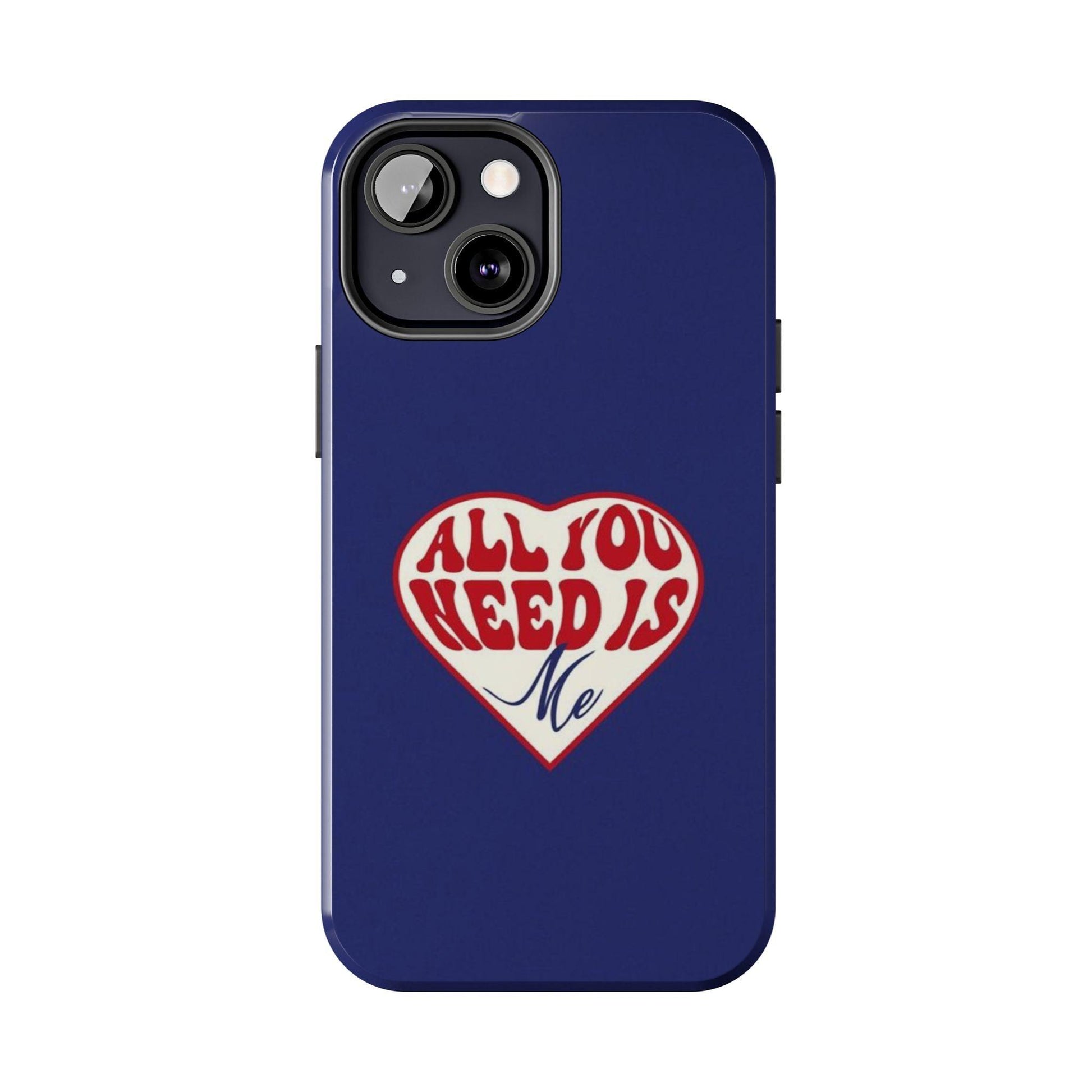 All You Need Is Me Tough iPhone Cases - SmartHomeGoodies