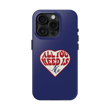 All You Need Is Me Tough iPhone Cases - SmartHomeGoodies