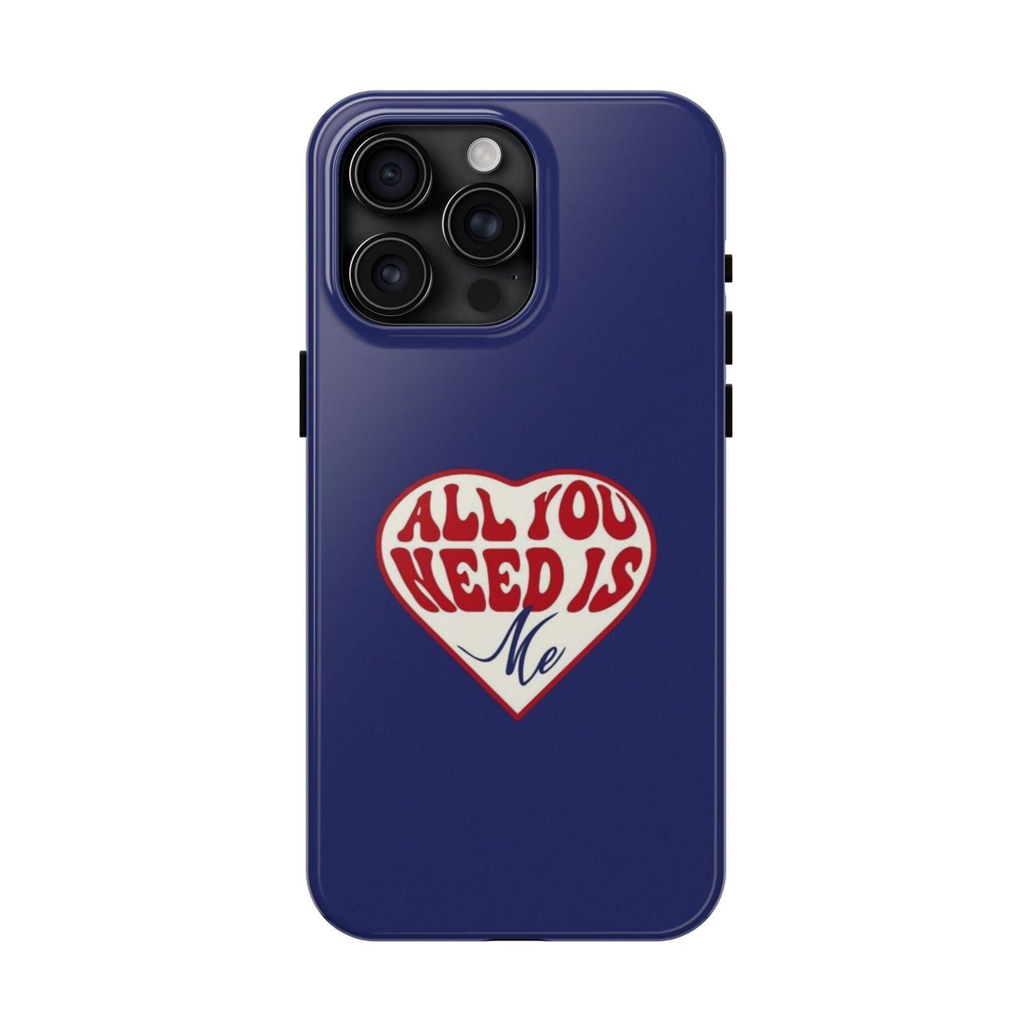 All You Need Is Me Tough iPhone Cases - SmartHomeGoodies