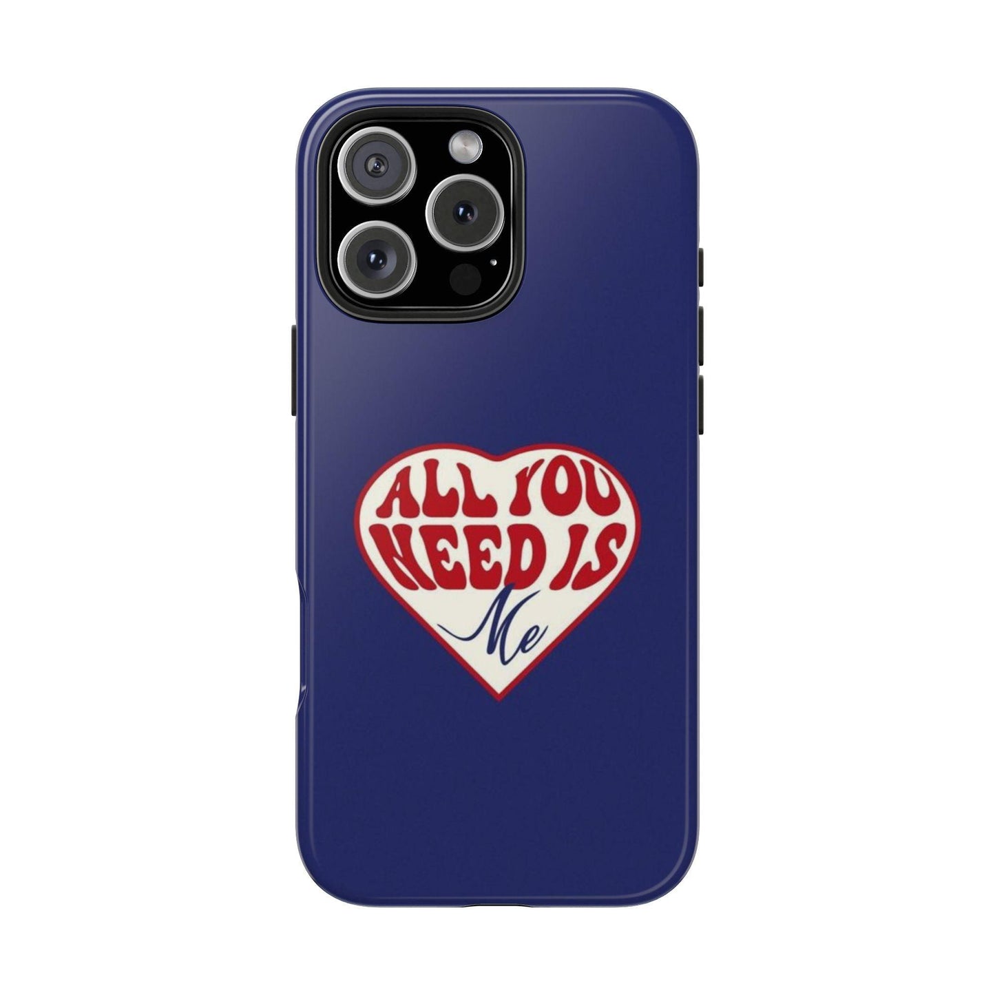 All You Need Is Me Tough iPhone Cases - SmartHomeGoodies