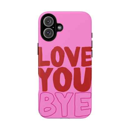 Love You Bye Phone Cases - SmartHomeGoodies