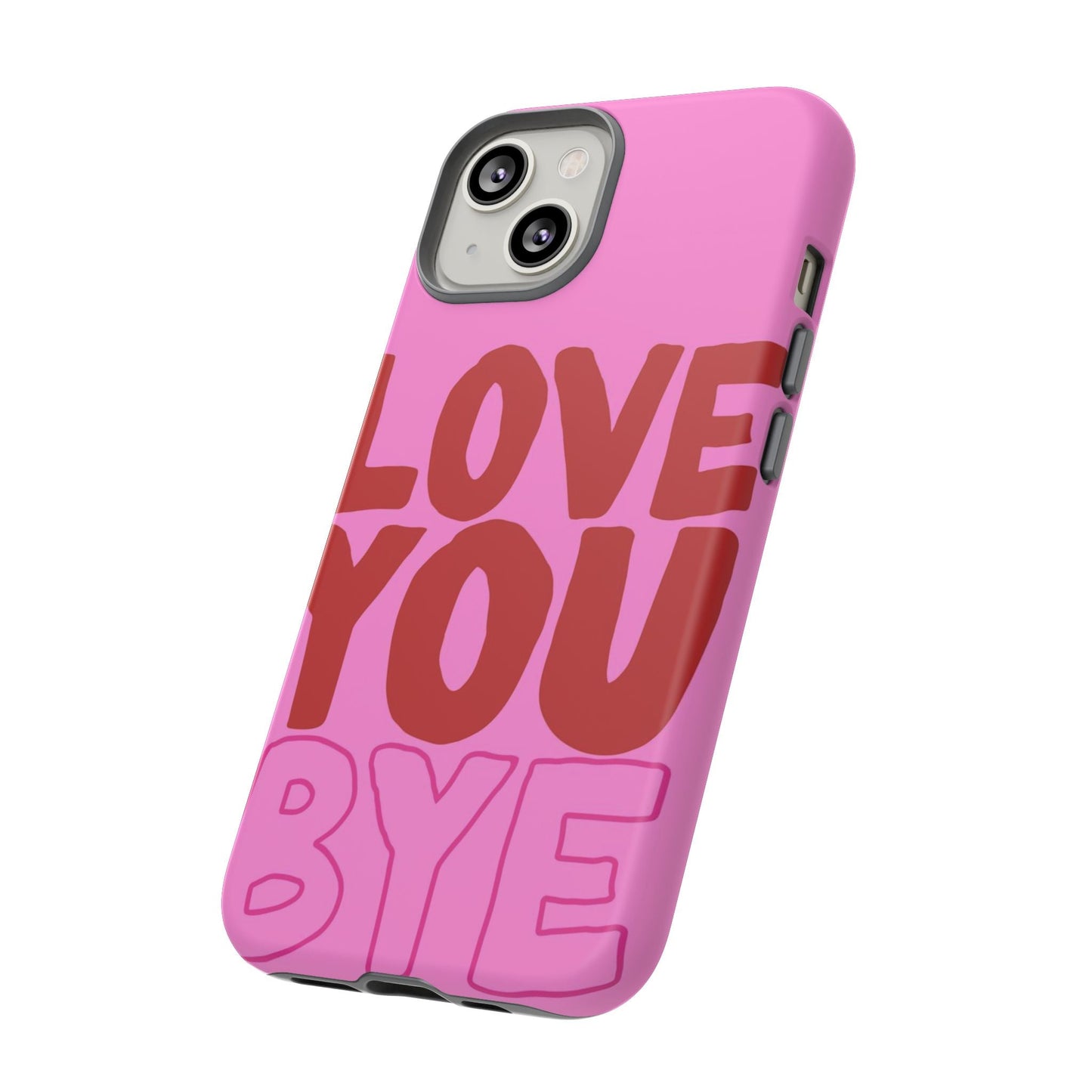 Love You Bye Phone Cases - SmartHomeGoodies