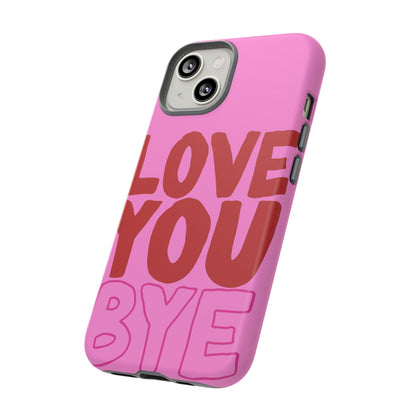 Love You Bye Phone Cases - SmartHomeGoodies