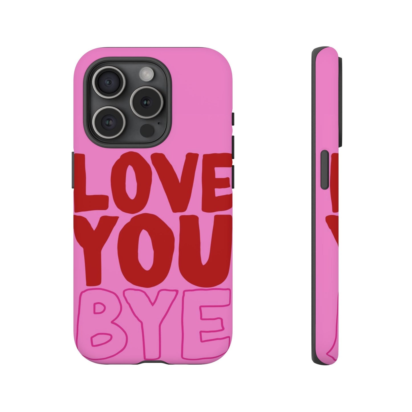 Love You Bye Phone Cases - SmartHomeGoodies
