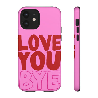 Love You Bye Phone Cases - SmartHomeGoodies