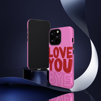 Love You Bye Phone Cases - SmartHomeGoodies