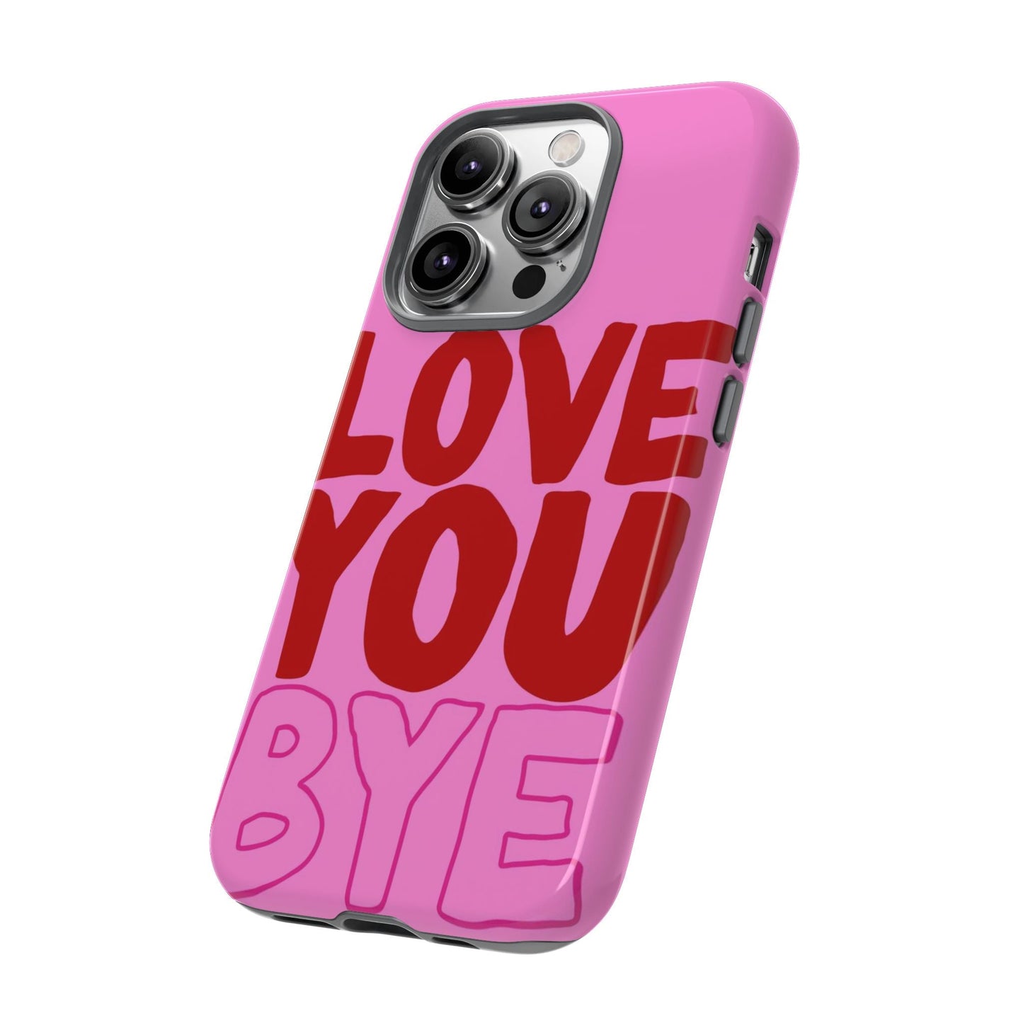 Love You Bye Phone Cases - SmartHomeGoodies