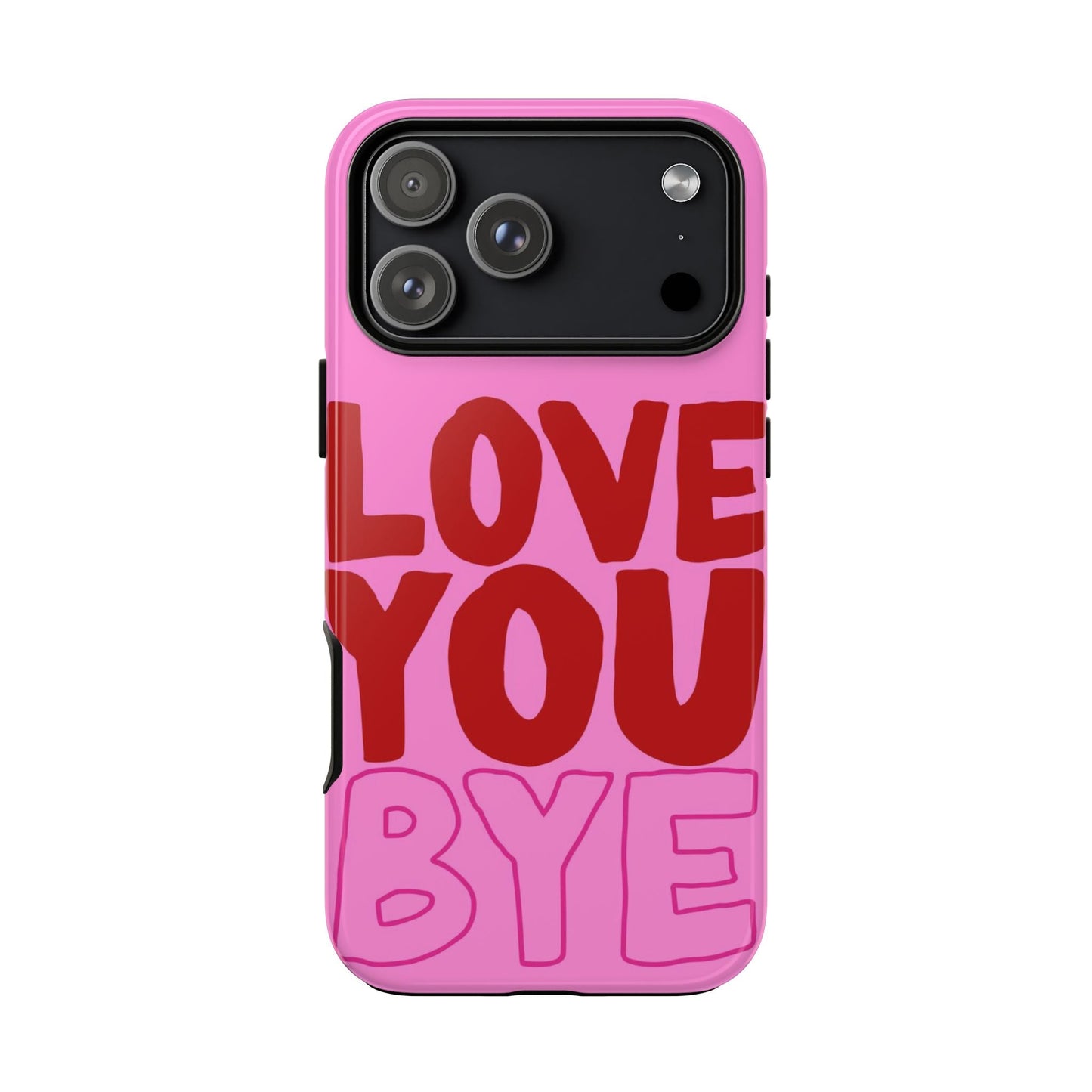 Love You Bye Phone Cases - SmartHomeGoodies