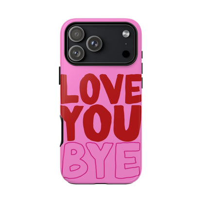 Love You Bye Phone Cases - SmartHomeGoodies