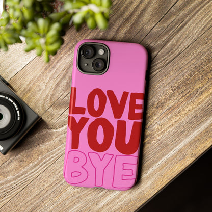 Love You Bye Phone Cases - SmartHomeGoodies