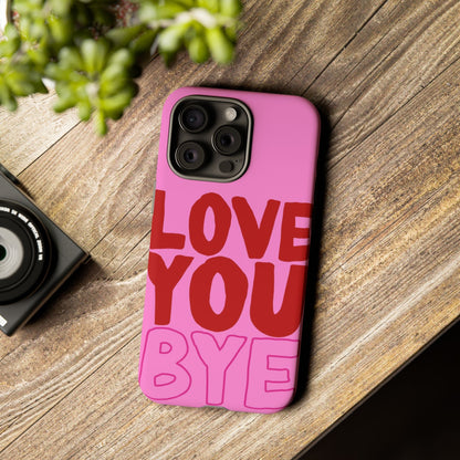 Love You Bye Phone Cases - SmartHomeGoodies