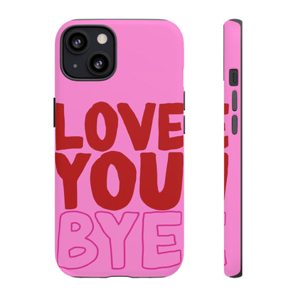 Love You Bye Phone Cases - SmartHomeGoodies