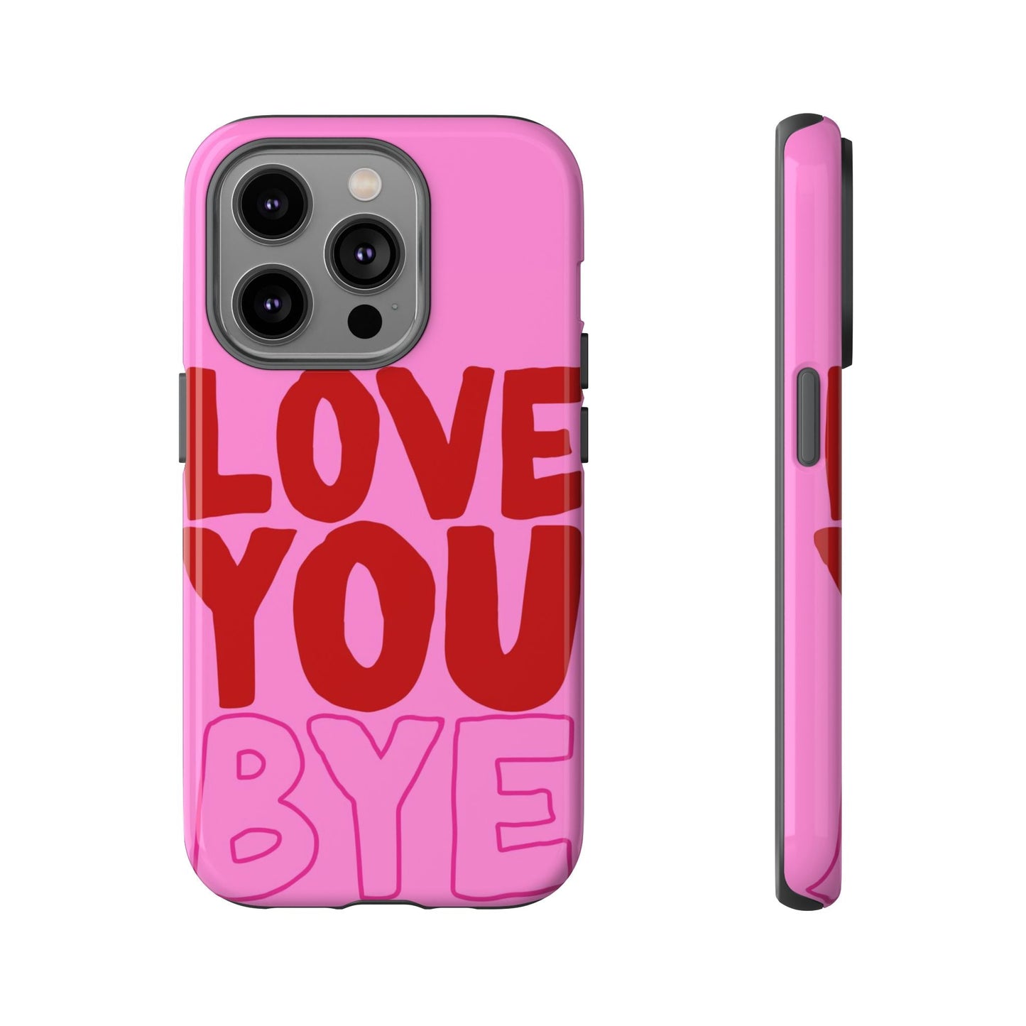 Love You Bye Phone Cases - SmartHomeGoodies