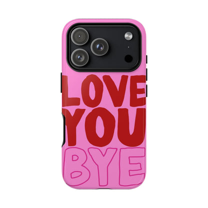 Love You Bye Phone Cases - SmartHomeGoodies