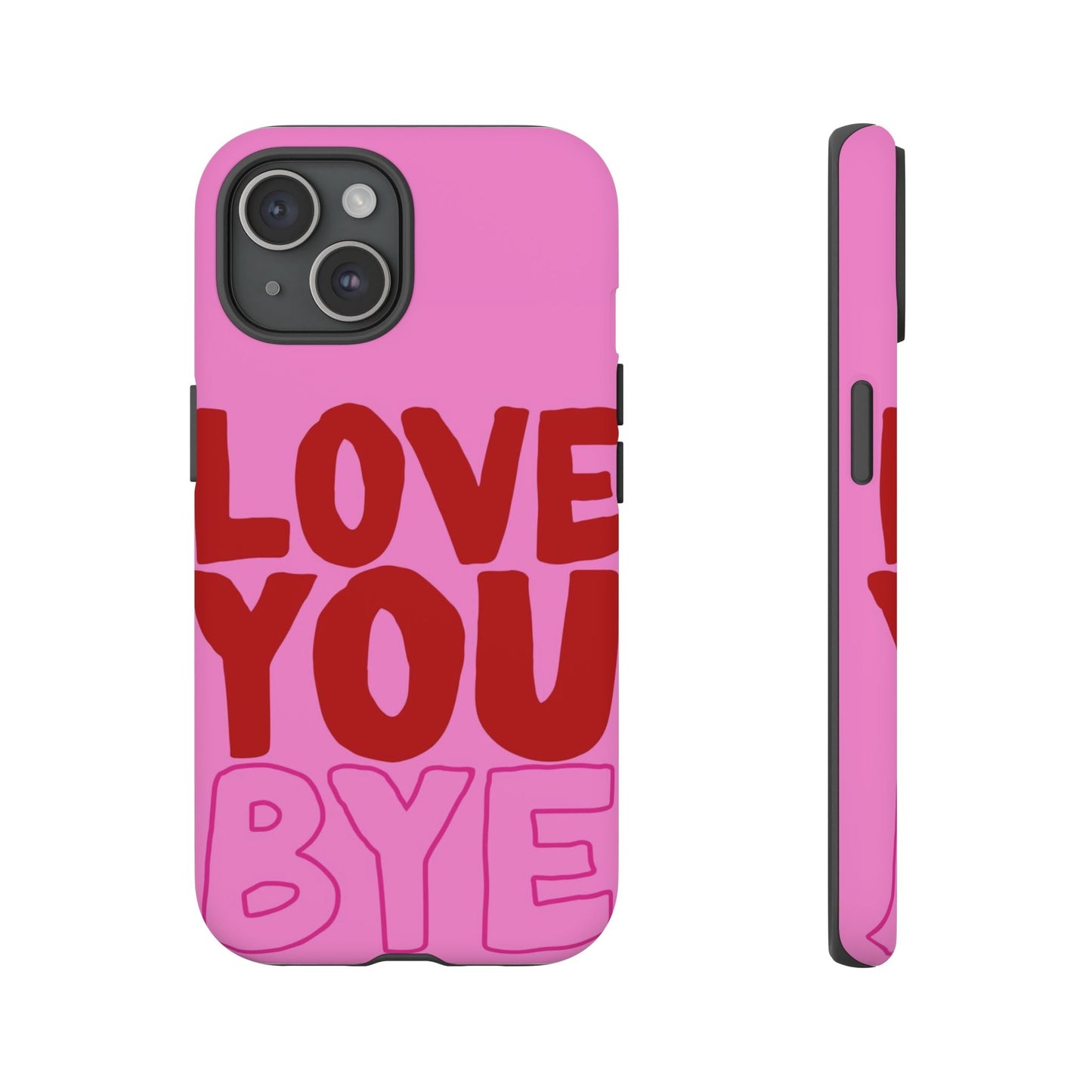 Love You Bye Phone Cases - SmartHomeGoodies