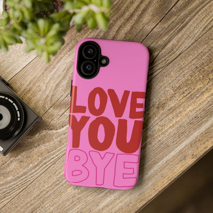 Love You Bye Phone Cases - SmartHomeGoodies